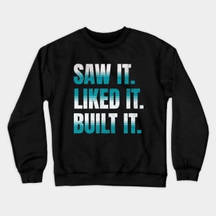 Saw It. Liked It. Built It. Crewneck Sweatshirt